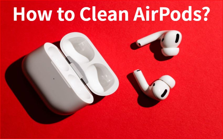 How to clean airpods 