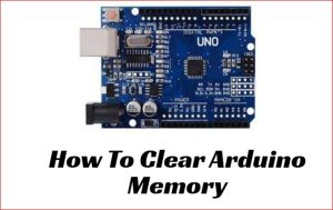 How To Clear Arduino Memory