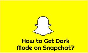 How to Get Dark Mode on Snapchat?