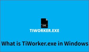 What is TiWorker.exe in Windows