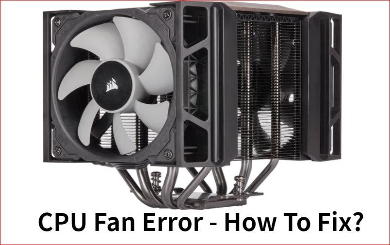 vervolging Staren Dokter CPU Fan Error - How To Fix? - ElectronicsHub