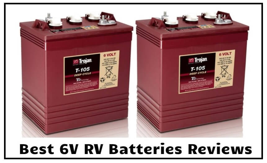 7 Best 6V RV Batteries Reviews In 2024 - ElectronicsHub