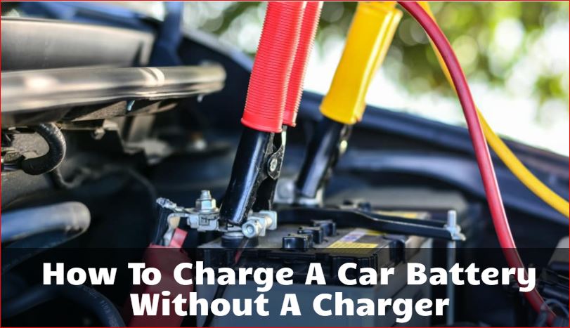 How to Charge a Car Battery Without a Charger 