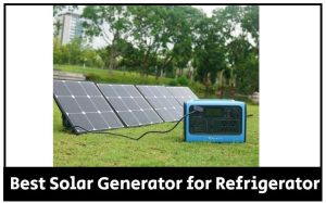 best solar generator for refrigerator