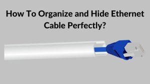 Organize & Hide Ethernet Cable Perfectly