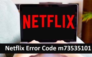 How To Fix Netflix Error Code m7353 5101