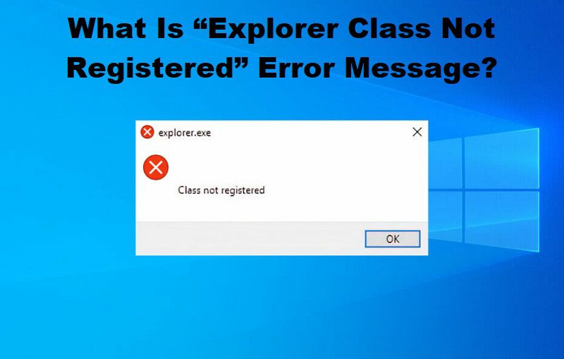 Explorer Class Not Registered? Fix It Fast! (Easy Guide)