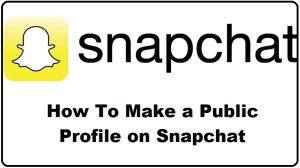 How To Make a Public Profile on Snapchat