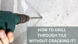 How to Drill Through Tile Without Cracking It ?