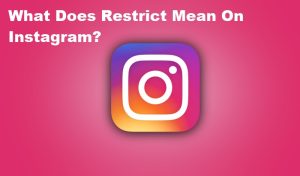What Does Restrict Mean On Instagram?