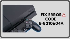 Fix Error Code E-8210604a