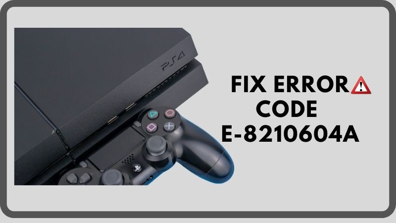 Som kollidere ægtemand 7 Best Ways To Fix Error Code E-8210604a On PS4 or PS5? ? - Electronics Hub