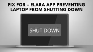 Elara App Preventing Laptop From Shutting Down