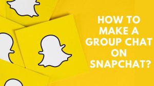 How To Make a Group Chat On Snapchat