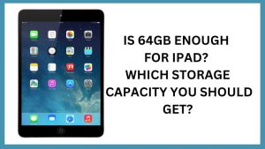 Is 64GB Enough For iPad