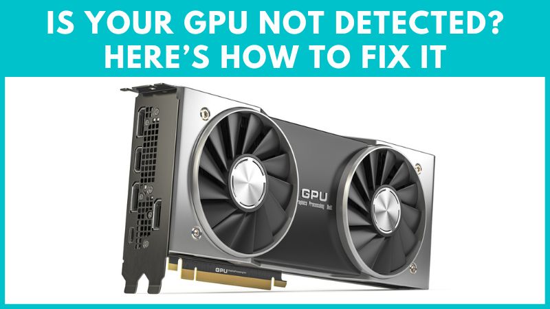 Is Your GPU Not Detected? Here's How to Fix Electronics