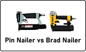 Pin Nailer vs Brad Nailer