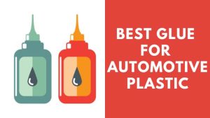 Best Glue For Automotive Plastic