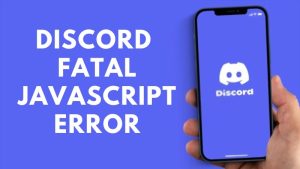 Discord Fatal JavaScript Error
