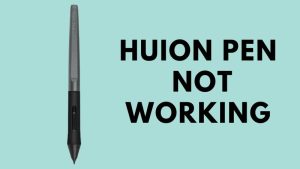 Huion Pen Not Working