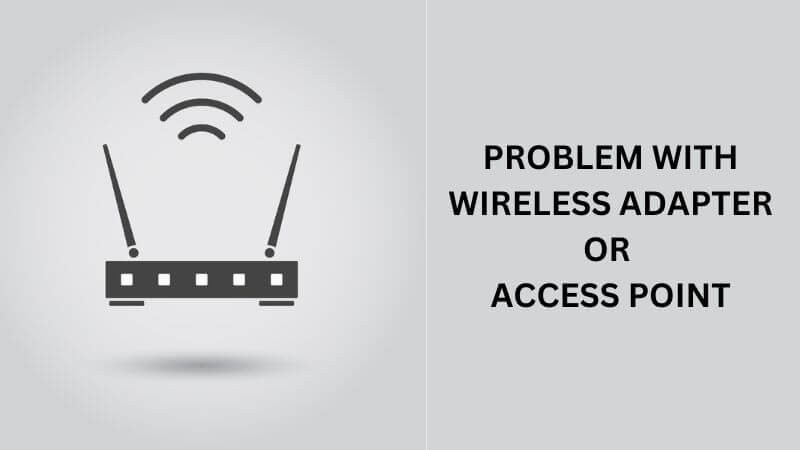 Overvloed Meander Aardbei Problem With Wireless Adapter or Access Point - ElectronicsHub