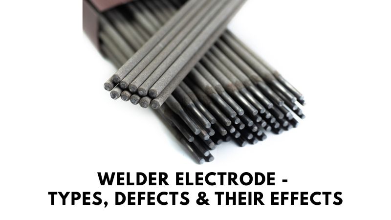 Welder Electrode – Varieties, Defects & Their Results