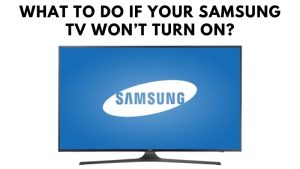 What To Do If Your Samsung TV Won’t Turn ON