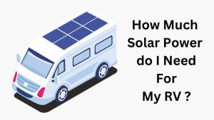 How Much Solar Power do I Need For My RV