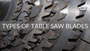 Types of Table Saw Blades