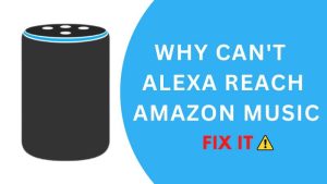 Why Cant Alexa Reach Amazon Music ..