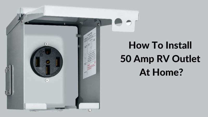 Install 50 Amp RV Outlet At Home: How To Do The Right Way