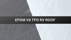 EPDM Vs TPO RV Roof