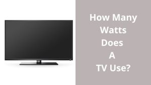 How Many Watts Does A TV Use