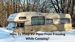 How To Keep RV Pipes From Freezing While Camping