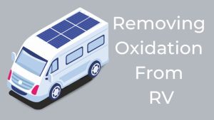 Removing Oxidation From RV