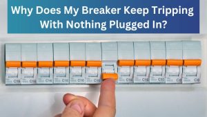 Why Does My Breaker Keep Tripping With Nothing Plugged In