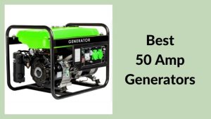 Best 50 Amp Generators