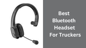 Best Bluetooth Headset For Truckers