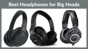 Best Headphones for Big Heads