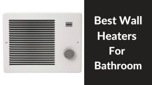 Best Wall Heaters For Bathroom