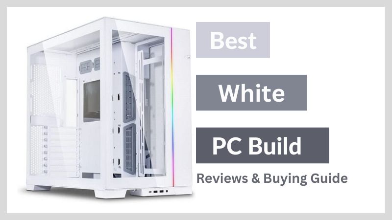 Top 7 Best White Pc Build For Gaming | Buying Guide - Electronicshub