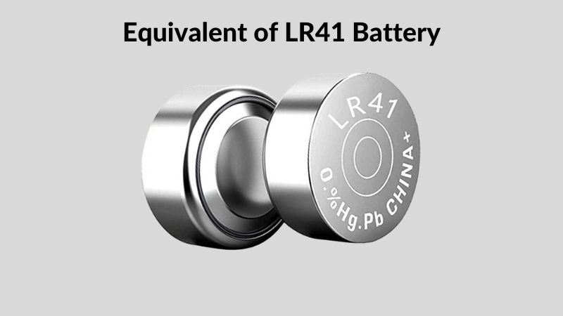 Equivalent of LR41 Battery - ElectronicsHub