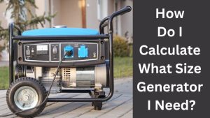 How Do I Calculate What Size Generator I Need