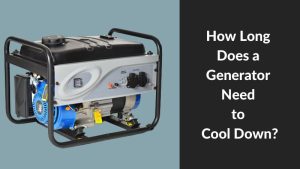 How Long Does a Generator Need to Cool Down