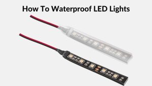How To Waterproof LED Lights