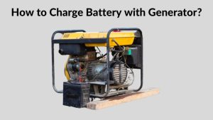 How to Charge Battery with Generator