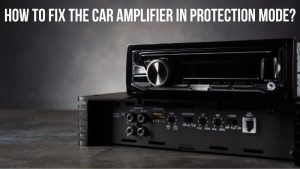 How to Fix the Car Amplifier in Protection Mode