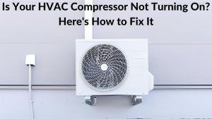 Is Your HVAC Compressor Not Turning On Here's How to Fix It
