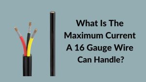 Maximum Current A 16 Gauge Wire Can Handle