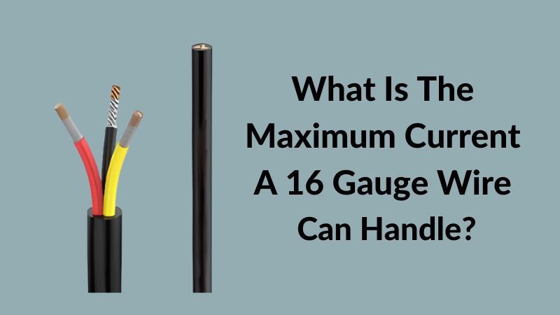 What Is The Maximum Current A 16 Gauge Wire Can Handle